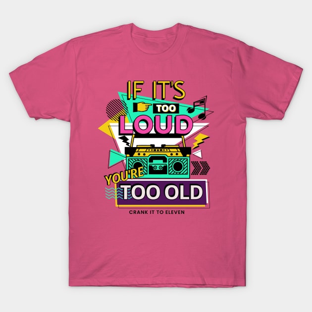 If it's too Loud, You're too Old T-Shirt by Blended Designs